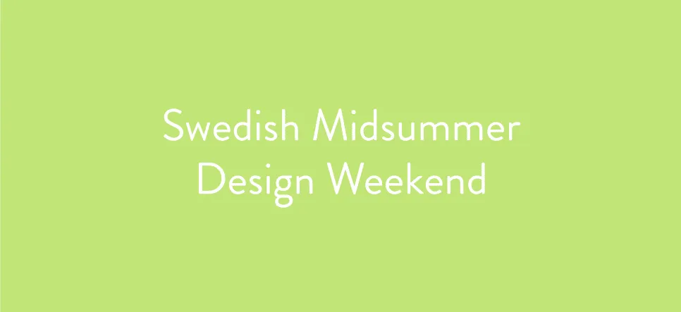 Swedish Midsummer Design Weekend